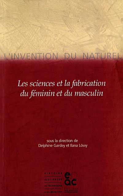 L'invention du naturel : les sciences et la fabrication du féminin et du masculin