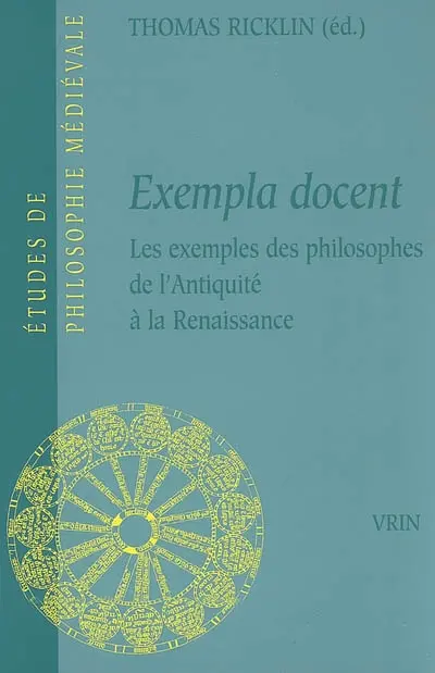 Exempla docent : les exemples des philosophes de l'Antiquité à la Renaissance : actes du colloque international, université de Neufchâtel, 23-25 oct. 2003