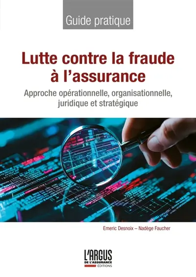 Lutte contre la fraude à l'assurance : approche opérationnelle, organisationnelle, juridique et stratégique