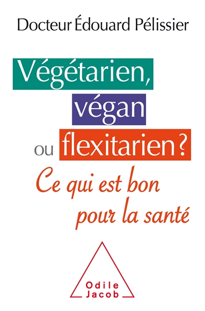 Végétarien, végan ou flexitarien ? : ce qui est bon pour la santé