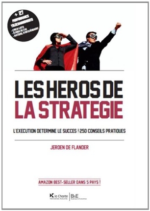 Les héros de la stratégie : l'exécution détermine le succès ! : 250 conseils pratiques