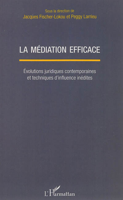 La médiation efficace : évolutions juridiques contemporaines et techniques d'influence inédites