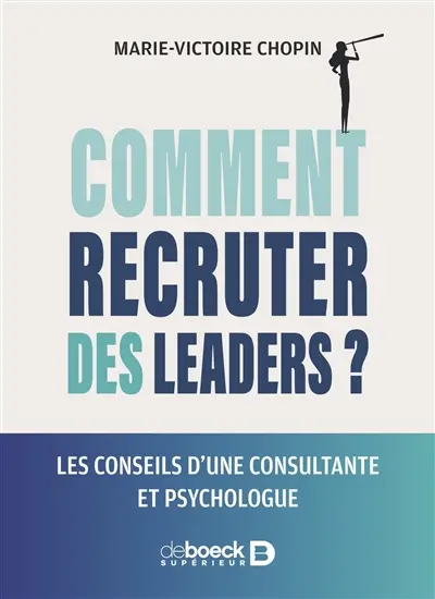 Comment recruter des leaders ? : les conseils d'une consultante et psychologue