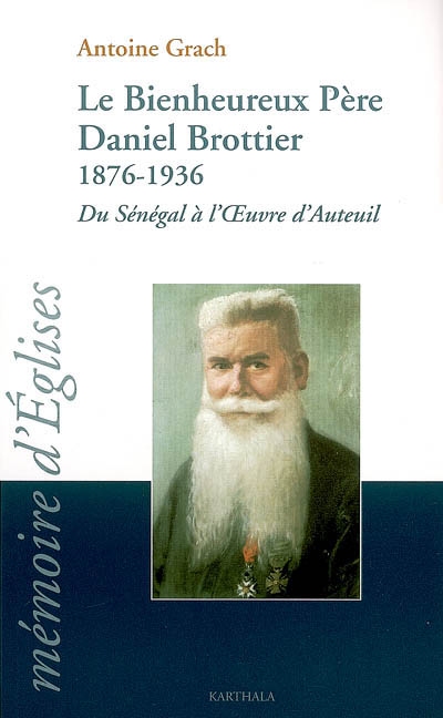 Le bienheureux Père Daniel Brottier : 1876-1936 : du Sénégal à l'oeuvre d'Auteuil