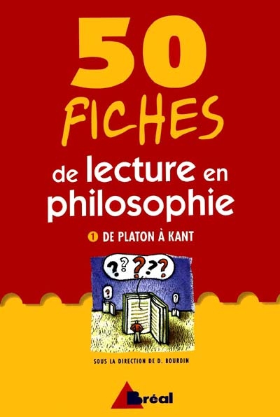 50 fiches de lecture en philosophie : classes préparatoires, 1er et 2e cycles universitaires, formation continue. Vol. 1. De Platon à Kant