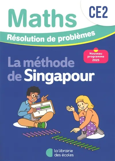 Maths, la méthode de Singapour, CE2 : résolution de problèmes : nouveau programme 2025