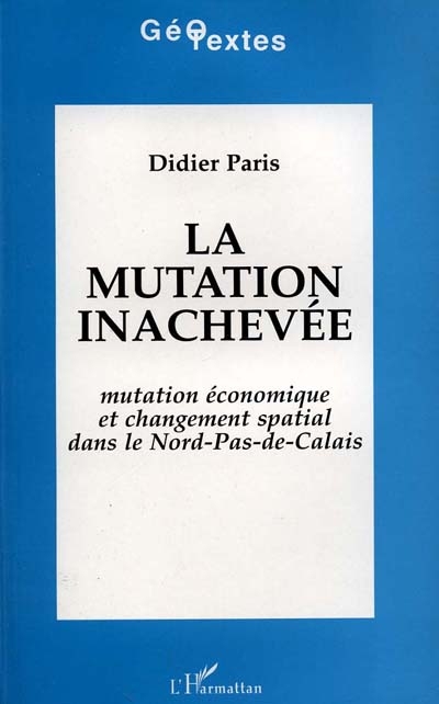 La Mutation inachevée : mutation économique et changement spatial dans le Nord-Pas-de-Calais
