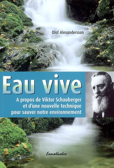 Eau vive : à propos de Viktor Schauberger et d'une nouvelle technique pour sauver notre environnement