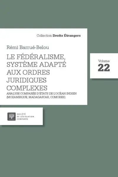 Le fédéralisme, système adapté aux ordres juridiques complexes : analyse comparée d'Etats de l'océan Indien (Mozambique, Madagascar, Comores)