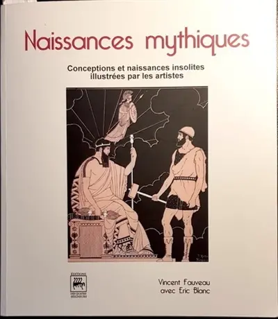 Naissances mythiques : conceptions et naissances insolites illustrées par les artistes