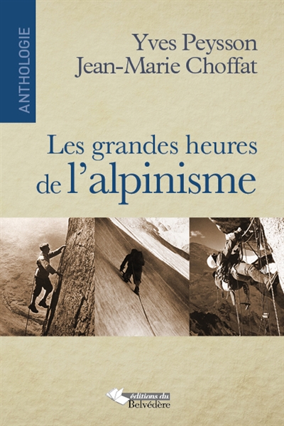 Les grandes heures de l'alpinisme : anthologie : 1929-2013