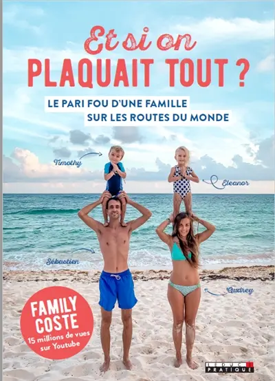 Et si on plaquait tout ? : le pari fou d'une famille sur les routes du monde