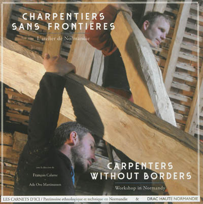 Charpentiers sans frontières : l'atelier de Normandie. Carpenters without borders : workshop in Normandy