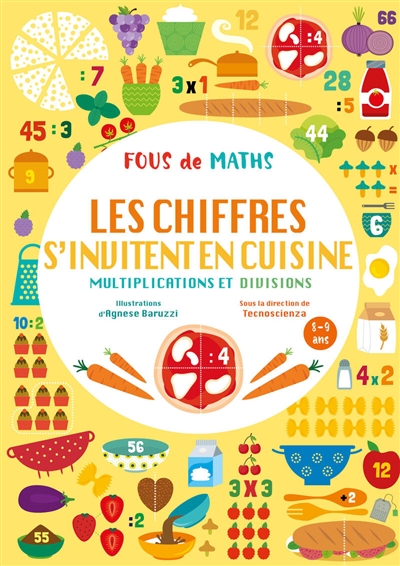 Fous de maths : les chiffres s'invitent en cuisine, multiplications et divisions : 8-9 ans
