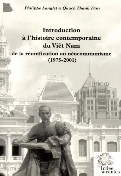 Introduction à l'histoire contemporaine du Viêt Nam : de la réunification au néocommunisme, 1975-2001