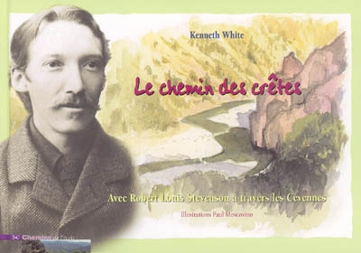 Le chemin des crêtes : avec Robert Louis Stevenson à travers les Cévennes