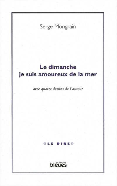 Le dimanche je suis amoureux de la mer : avec quatre dessins de l'auteur