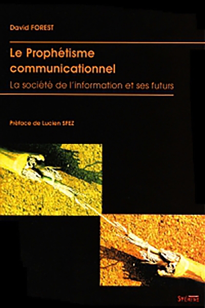 Le prophétisme communicationnel : la société de l'information et ses futurs