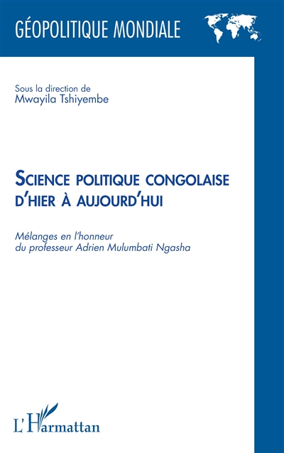 Science politique congolaise d'hier à aujourd'hui : mélanges en l'honneur du professeur Adrien Mulumbati Ngasha