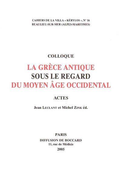 La Grèce antique sous le regard du Moyen Age occidental : actes du 15e Colloque de la Villa Kérylos, Beaulieu-sur-Mer, 8-9 octobre 2004
