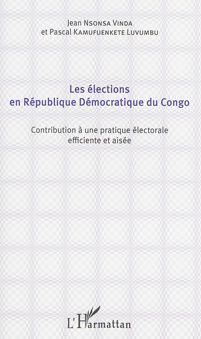 Les élections en République démocratique du Congo : contribution à une pratique électorale efficiente et aisée