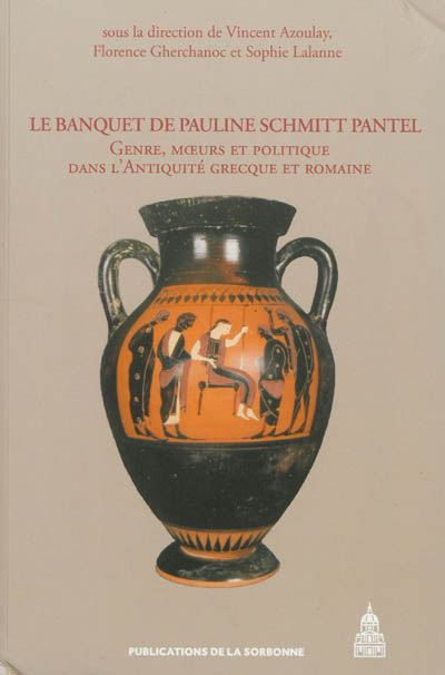 Le banquet de Pauline Schmitt Pantel : genre, moeurs et politique dans l'Antiquité grecque et romaine