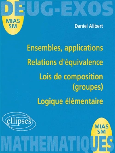 Ensembles, applications, relations d'équivalence, lois de composition (groupes), logique élémentaire