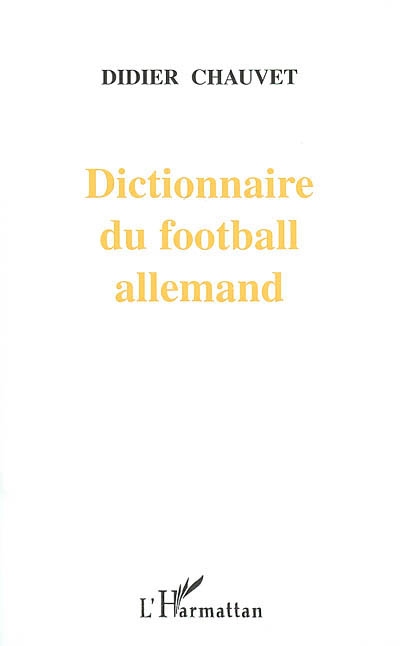 Dictionnaire du football allemand : joueurs, entraîneurs, dirigeants
