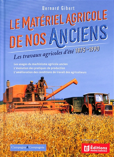 Le matériel agricole de nos anciens. Vol. 4. Les travaux agricoles d'été : 1875-1990