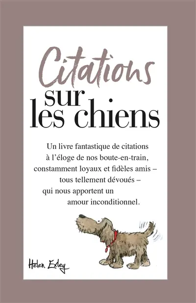 Citations sur les chiens : un livre fantastique de citations à l'éloge de nos boute-en-train, constamment loyaux et fidèles amis, tous tellement dévoués, qui nous apportent un amour inconditionnel