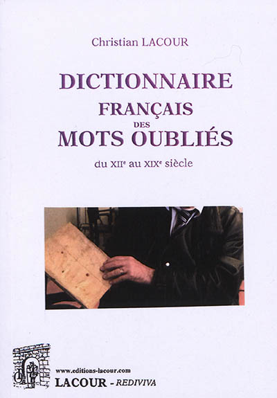 Dictionnaire français des mots oubliés : du XIIe au XIXe siècle. Vol. 1