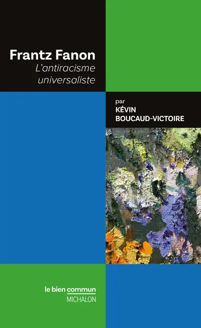 Frantz Fanon : l'antiracisme universaliste
