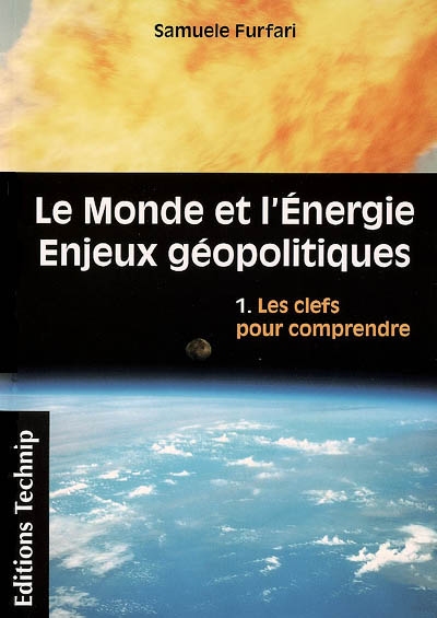 Le monde et l'énergie : enjeux géopolitiques. Vol. 1. Les clefs pour comprendre