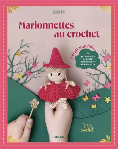 Marionnettes au crochet : il était une fois... : 28 personnages de contes pour raconter des histoires Marionnettes au crochet : il était une fois... : 28 personnages de contes pour raconter des histoires