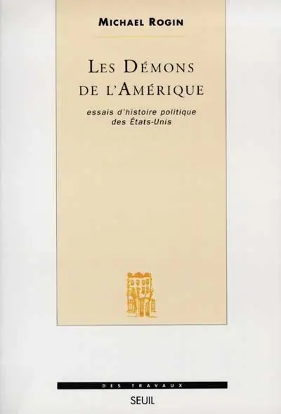 Les démons de l'Amérique : essais d'histoire politique des Etats-Unis