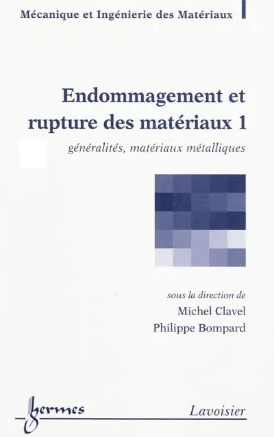 Endommagement et rupture des matériaux. Vol. 1. Généralités, matériaux métalliques