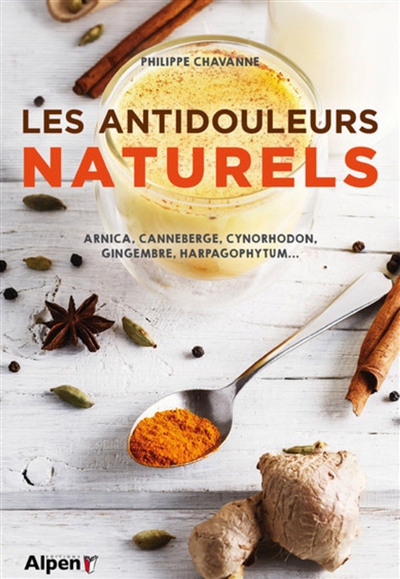 Les antidouleurs naturels : huiles essentielles, plantes, épices, relaxation, méditation...