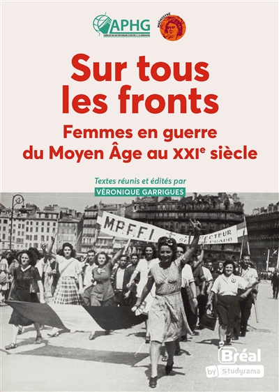 Sur tous les fronts : femmes en guerre du Moyen Age au XXIe siècle