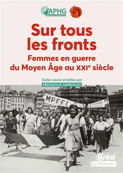 Sur tous les fronts : femmes en guerre du Moyen Age au XXIe siècle