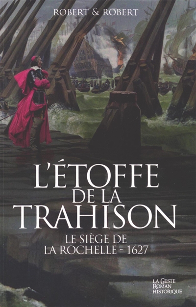 L'étoffe de la trahison, tome 1 : Le siège de La Rochelle : 1627