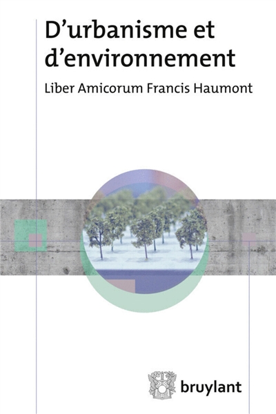 D'urbanisme et d'environnement : liber amicorum Francis Haumont