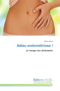 Adieu endométriose ! : Je...