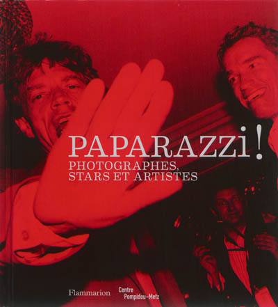 Paparazzi ! : photographes, stars et artistes : exposition, Centre Pompidou-Metz, du 26 février au 9 juin 2014