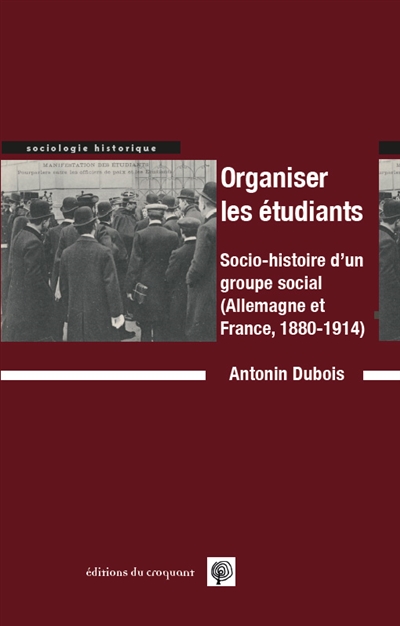 Organiser les étudiants : socio-histoire d'un groupe social : Allemagne et France, 1880-1914