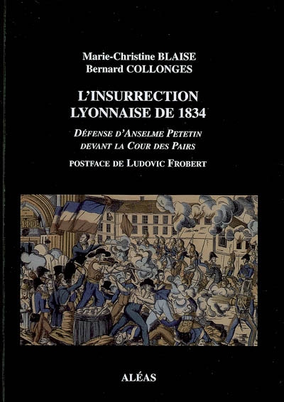 L'insurrection lyonnaise de 1834 : défense d'Anselme Petetin devant la Cour des Pairs