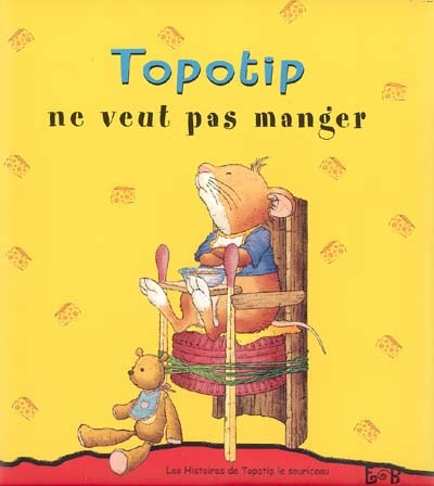 Les histoires de Topotip, le souriceau. Vol. 2004. Topotip ne veut pas manger