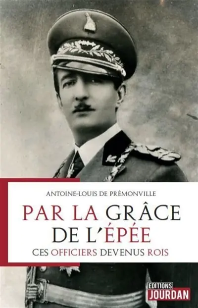 Par la grâce de l'épée : ces officiers devenus rois