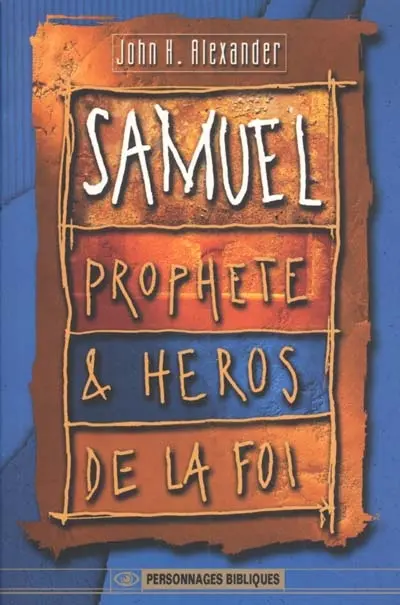 Samuel, prophète et héros de la foi