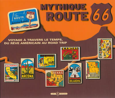Mythique route 66 : voyage à travers le temps, du rêve américain au road trip : la route ultime