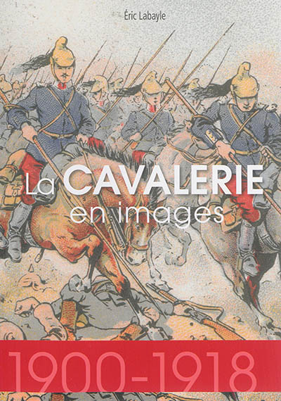 La cavalerie en images : 1900-1918